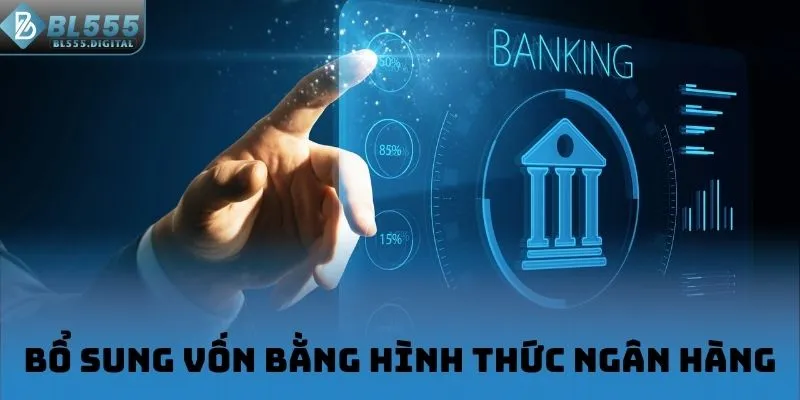 Bổ sung vốn bằng hình thức ngân hàng