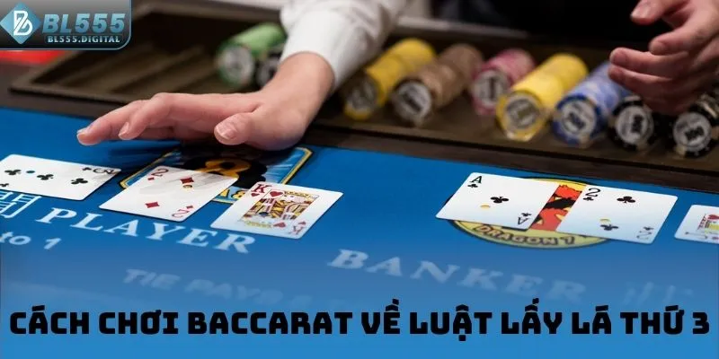 Cách chơi Baccarat về luật lấy lá thứ 3