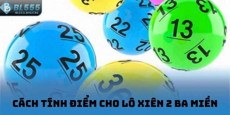 Cách tính điểm cho lô xiên 2 ba miền