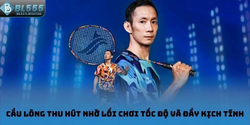Cầu lông thu hút nhờ lối chơi tốc độ và đầy kịch tính