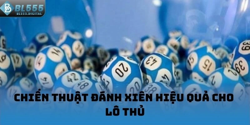 Chiến thuật đánh xiên hiệu quả cho lô thủ