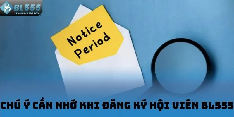 Chú ý cần nhớ khi đăng ký hội viên BL555