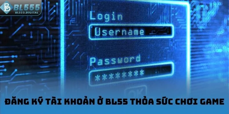 Đăng ký tài khoản ở BL555 thỏa sức chơi game