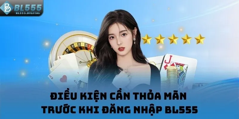 Điều kiện cần thỏa mãn trước khi đăng nhập BL555