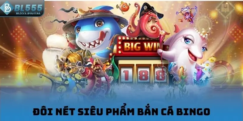 Đôi nét siêu phẩm bắn cá Bingo