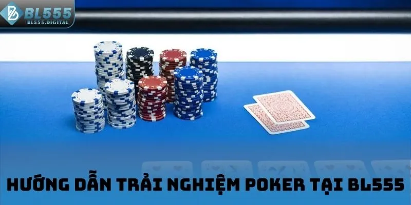 Hướng dẫn trải nghiệm Poker tại BL555