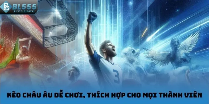 Kèo châu Âu dễ chơi, thích hợp cho mọi thành viên