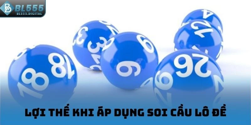 Lợi thế khi áp dụng soi cầu lô đề