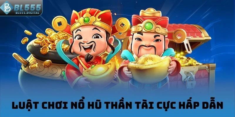 Luật chơi Nổ Hũ Thần Tài cực hấp dẫn