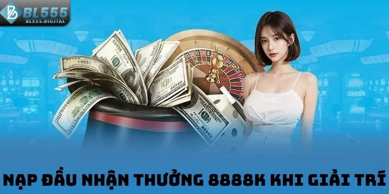 Nạp đầu nhận thưởng 8888K khi giải trí