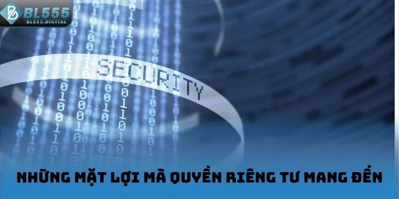 Những mặt lợi mà quyền riêng tư mang đến