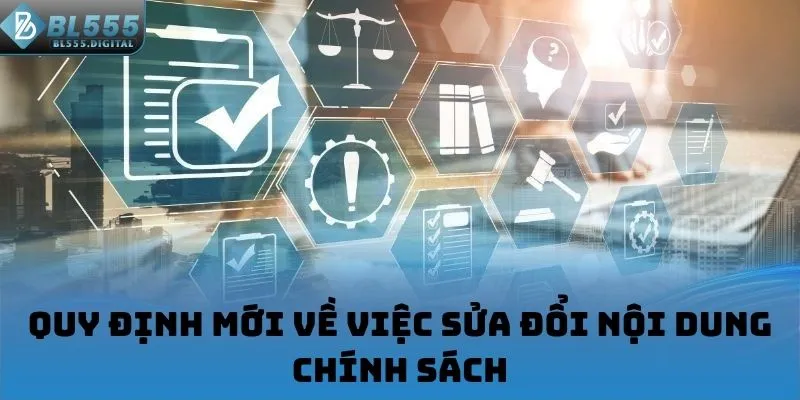 Quy định mới về việc sửa đổi nội dung chính sách