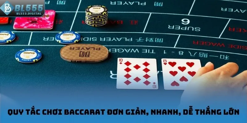 Quy tắc chơi Baccarat đơn giản, nhanh, dễ thắng lớn