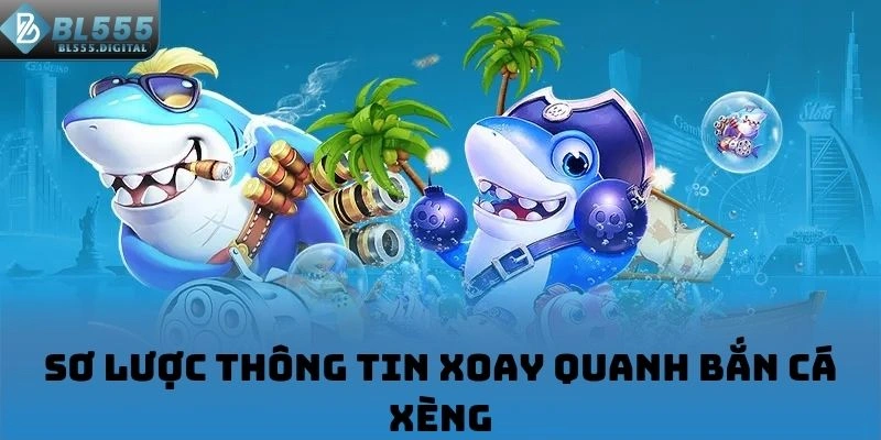 Sơ lược thông tin xoay quanh Bắn Cá Xèng