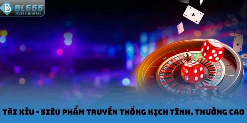 Tài Xỉu - Siêu phẩm truyền thống kịch tính, thưởng cao