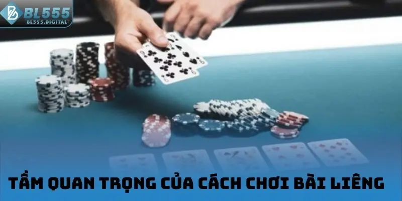 Tầm quan trọng của cách chơi bài Liêng