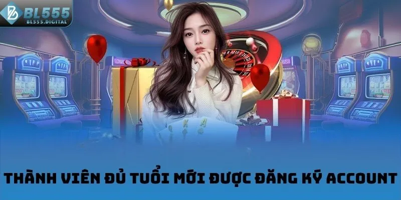 Thành viên đủ tuổi mới được đăng ký account