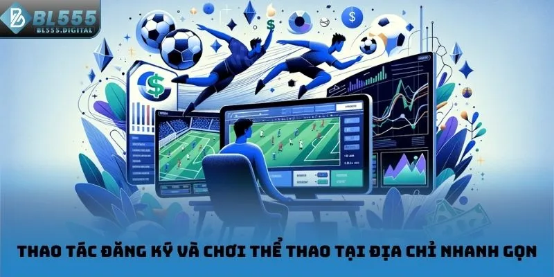 Thao tác đăng ký và chơi thể thao tại địa chỉ nhanh gọn