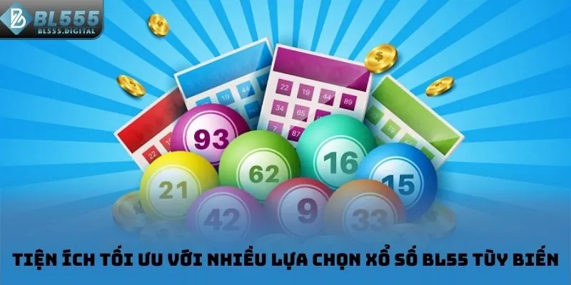 Tiện ích tối ưu với nhiều lựa chọn xổ số BL55 tùy biến