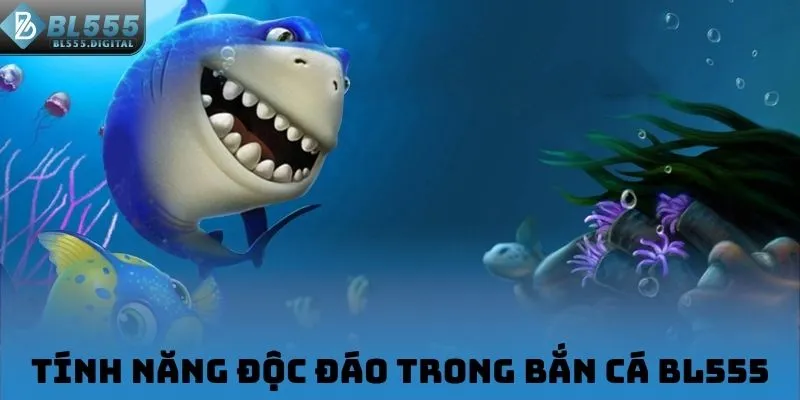 Tính năng độc đáo trong bắn cá BL555