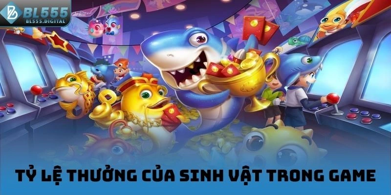 Tỷ lệ thưởng của sinh vật trong game